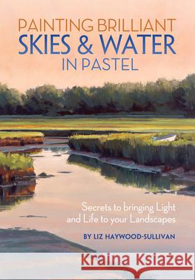 Painting Brilliant Skies and Water in Pastel Haywood-Sullivan, Liz 9781440322556 North Light Books - książka