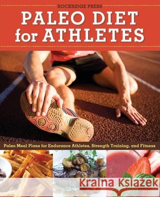 Paleo Diet for Athletes Guide: Paleo Meal Plans for Endurance Athletes, Strength Training, and Fitness Rockridge Press 9781623151379 Rockridge Press - książka