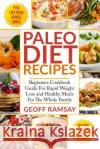 Paleo Diet Recipes: Beginners Cookbook Guide For Rapid Weight Loss and Healthy Meals For the Whole Family Geoff Ramsay 9781976577451 Createspace Independent Publishing Platform