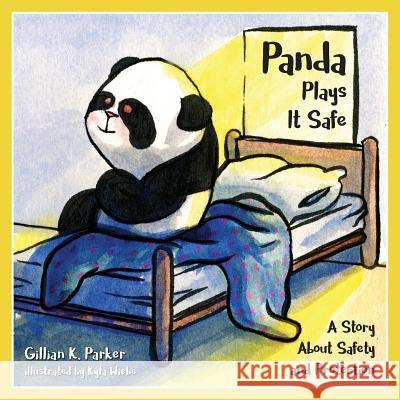 Panda Plays it Safe: A Story About Safety and Protection Parker, Gillian K. 9780995320024 Gillian K. Parker - książka