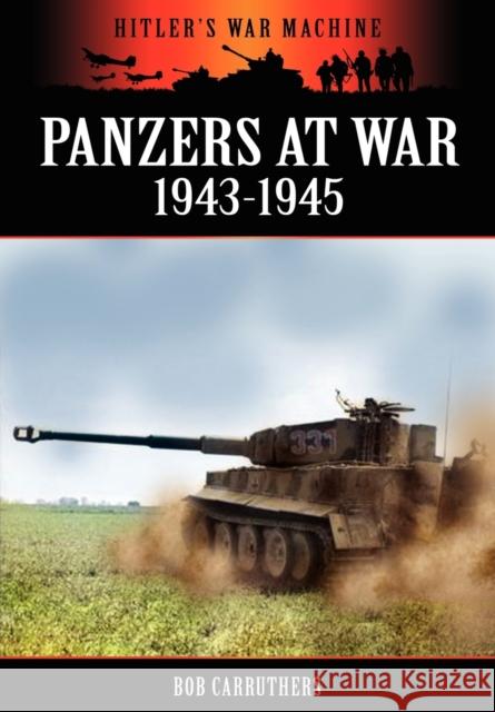 Panzers at War 1943-1945 Carruthers, Bob 9781908538031 Archive Media Publishing Ltd - książka