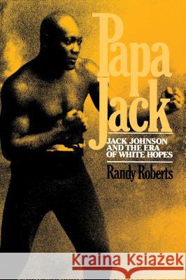 Papa Jack: Jack Johnson and the Era of White Hopes Roberts, Randy 9780029269008 Free Press - książka
