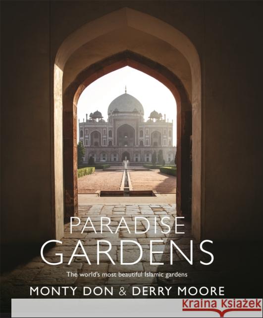 Paradise Gardens: the world's most beautiful Islamic gardens Derry Moore 9781473666481 Two Roads - książka