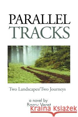 Parallel Tracks: Two Landscapes/Two Journeys Veret, Barry 9781465352538 Xlibris Corporation - książka