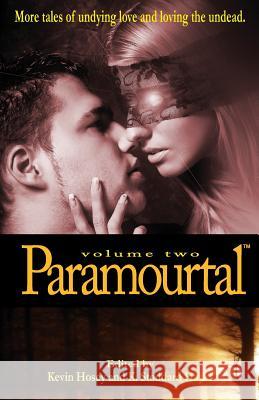 Paramourtal, Volume Two: More Tales of Undying Love and Loving the Undead Kevin Hosey Nicky Peacock K. Stoddard Hayes 9780615782546 Cliffhanger Books - książka