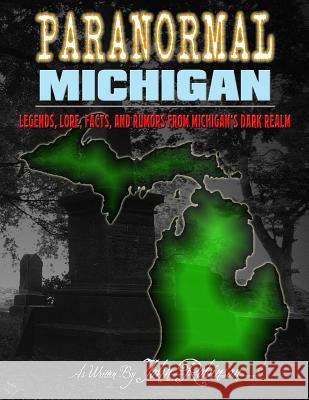 Paranormal Michigan: The Legends, Lore, Facts, and Rumors from Michigan's Dark Realm John Robinson 9781724538567 Createspace Independent Publishing Platform - książka