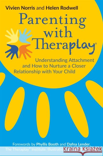 Parenting with Theraplay (R): Understanding Attachment and How to Nurture a Closer Relationship with Your Child Vivien Norris 9781785922091 Jessica Kingsley Publishers - książka