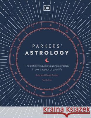 Parkers' Astrology: The Definitive Guide to Using Astrology in Every Aspect of Your Life Derek Parker 9780241431825 Dorling Kindersley Ltd - książka
