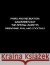 Parks and Recreation: Galentine's Day: The Official Guide to Friendship, Fun, and Cocktails Insight Editions 9781647226862 Insight Editions