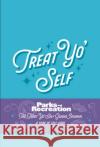 Parks and Recreation: The Treat Yo' Self Guided Journal: A Year of Self-Care Insight Editions 9781647226732 Insight Editions