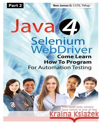 (Part 2) Java 4 Selenium WebDriver: Come Learn How To Program For Automation Testing (Black & White Edition) Jones, Rex Allen, II 9781530867134 Createspace Independent Publishing Platform - książka