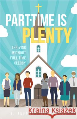 Part-Time is Plenty: Thriving without Full-Time Clergy G. Jeffrey MacDonald 9780664265991 Westminster/John Knox Press,U.S. - książka