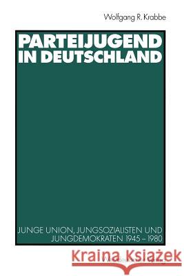 Parteijugend in Deutschland: Junge Union, Jungsozialisten Und Jungdemokraten 1945-1980 Krabbe, Wolfgang R. 9783531138428 Vs Verlag Fur Sozialwissenschaften - książka