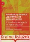 Participatory Research, Capabilities and Epistemic Justice: A Transformative Agenda for Higher Education Walker, Melanie 9783030561994 Springer International Publishing