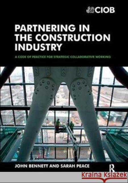 Partnering in the Construction Industry: Code of Practice for Strategic Collaborative Working Bennett, John 9781138414433 Taylor and Francis - książka