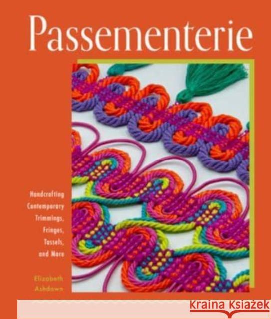 Passementerie: Handcrafting Contemporary Trimmings, Fringes, Tassels, and More Elizabeth Ashdown 9780764367182 Schiffer Craft - książka