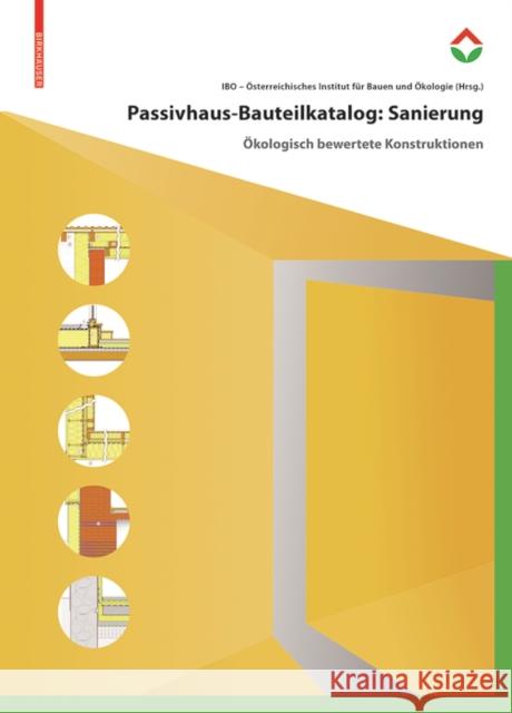 Passivhaus-Bauteilkatalog Sanierung : Ökologisch bewertete Konstruktionen für den Sanierungseinsatz Ibo Osterreichisches Institut Fur 9783035609547 Birkhauser - książka