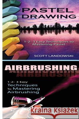 Pastel Drawing & Airbrushing: 1-2-3 Easy Techniques to Mastering Pastel Drawing! & 1-2-3 Easy Techniques to Mastering Airbrushing! Scott Landowski 9781542802680 Createspace Independent Publishing Platform - książka