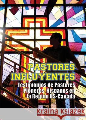 Pastores Influyentes: Testimonios de Pastores Pioneros Hispanos en la Región USA-Canadá Pacheco, Jose 9781563448508 Caribbean Nazarene Publications - książka