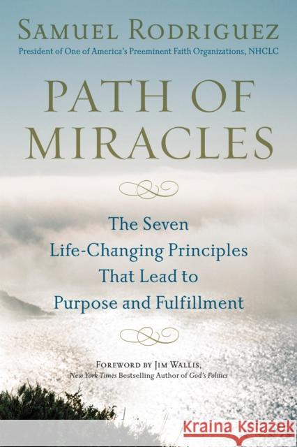 Path of Miracles: The Seven Life-Changing Principles That Lead to Purpose Andfulfillment Rodriguez, Samuel 9780451228833 Celebra Trade - książka
