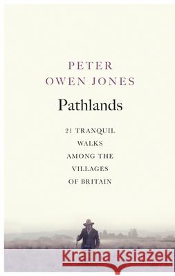 Pathlands: 21 Tranquil Walks Among the Villages of Britain Peter Owen Jones 9781846044441 Random House UK - książka