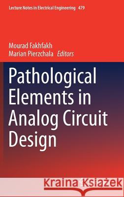 Pathological Elements in Analog Circuit Design Mourad Fakhfakh Marian Pierzchala 9783319751566 Springer - książka
