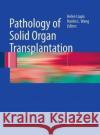 Pathology of Solid Organ Transplantation Helen Liapis Hanlin L. Wang 9783662518335 Springer