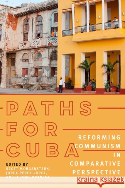 Paths for Cuba: Reforming Communism in Comparative Perspective Morgenstern, Scott 9780822965497 University of Pittsburgh Press - książka