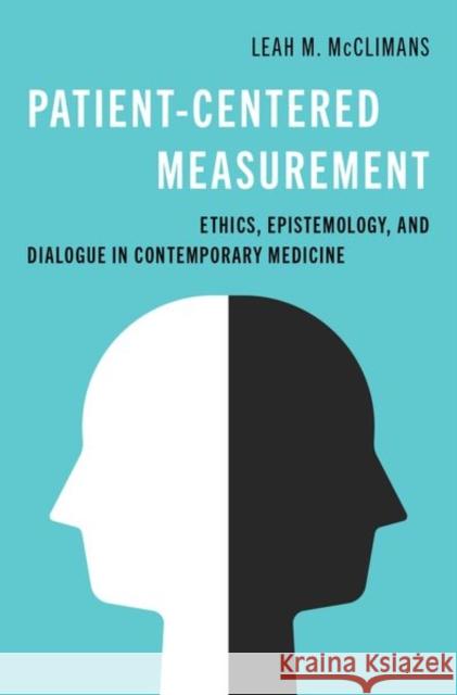 Patient-Centered Measurement: Ethics, Epistemology, and Dialogue in Contemporary Medicine Leah McClimans 9780197572078 Oxford University Press, USA - książka