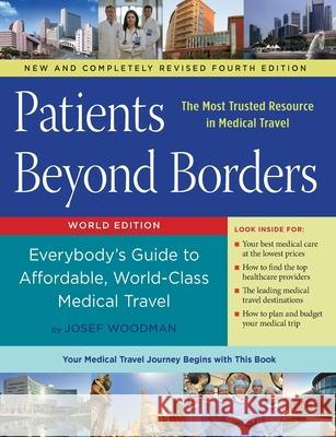 Patients Beyond Borders Fourth Edition: Everybody's Guide to Affordable, World-Class Medical Travel Josef Woodman 9780578623818 Calvander Communications, Inc - książka