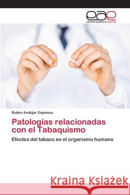 Patologías relacionadas con el Tabaquismo Andújar Espinosa, Rubén 9783659066443 Editorial Academica Espanola - książka