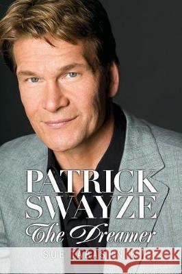 Patrick Swayze: The Dreamer Sue Tabashnik 9780989408639 Passion Spirit Dreams Press - książka
