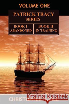 Patrick Tracy Series Volume One: Book One - Abandoned & Book Two - In Training Christopher Noble 9781541255951 Createspace Independent Publishing Platform - książka