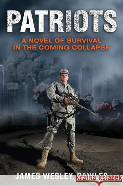 Patriots: A Novel of Survival in the Coming Collapse Rawles, James Wesley 9781569755990 Ulysses Press - książka