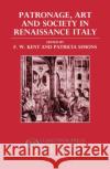 Patronage, Art, and Society in Renaissance Italy F. W. Kent Patricia Simons J. C. Eade 9780198219781 Oxford University Press, USA