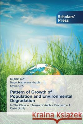 Pattern of Growth of Population and Environmental Degradation G. y. Sujatha                            Nagula Nagabhushanam                     G. y. Mythili 9783639713589 Scholars' Press - książka