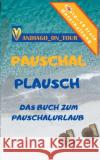 Pauschal Plausch: Das Buch zum Pauschalurlaub Vandiago _on_tour 9783347101692 Tredition Gmbh