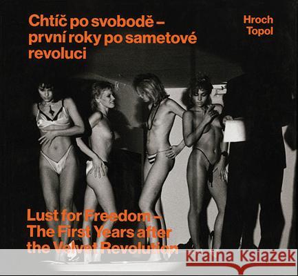 Pavel Hroch: Lust for Freedom: The First Years After the Velvet Revolution Jáchym Topol 9788074371431 KANT - książka