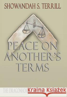 Peace on Another's Terms: The Dragonhorse Chronicles Book 3 Showandah S Terrill, Jeremy T Hanke, Edwin M Pinson 9781732805293 Shorthorse Press - książka