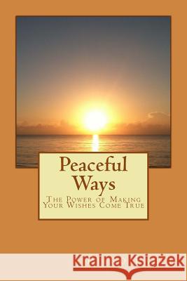 Peaceful Ways: The Power of Making Your Wishes Come True Piero Falci 9781502817068 Createspace - książka