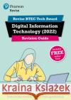Pearson REVISE BTEC Tech Award Digital Information Technology 2022 Revision Guide inc online edition - 2023 and 2024 exams and assessments Alan Jarvis 9781292436098 Pearson Education Limited
