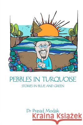 Pebbles in Turquoise: Stories in Blue and Green Dr Prasad Modak Mr Bhushan Bhaud Mr Manish Rangnekar 9781727890259 Createspace Independent Publishing Platform - książka