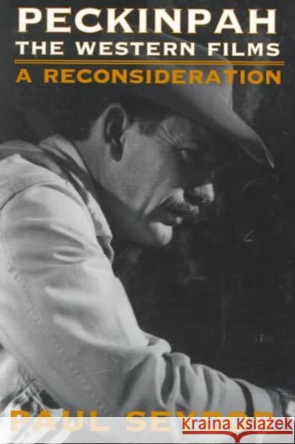 Peckinpah: The Western Films--A Reconsideration Seydor, Paul 9780252068355 University of Illinois Press - książka