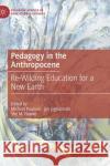 Pedagogy in the Anthropocene: Re-Wilding Education for a New Earth Paulsen, Michael 9783030909796 Springer Nature Switzerland AG