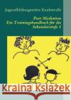 Peer-Mediation: Ein Trainingshandbuch für die Sekundarstufe 1 Kaubstraße, Jugendbildungsstätte 9783837038101 Books on Demand