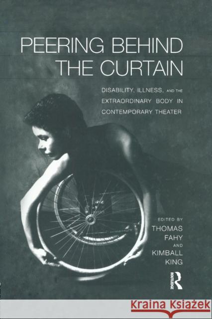 Peering Behind the Curtain: Disability, Illness, and the Extraordinary Body in Contemporary Theatre Kimball King Tom Fahy  9781138994843 Taylor and Francis - książka