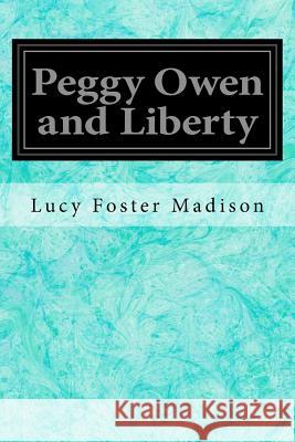 Peggy Owen and Liberty Lucy Foster Madison H. J. Peck 9781548198398 Createspace Independent Publishing Platform - książka