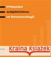 Překonání subjektivismu ve fenomenologii kol. 9788074652073 Pavel Mervart - książka