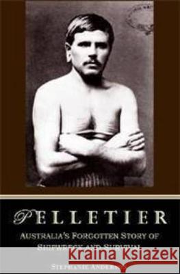 Pelletier: The Forgotten Castaway of Cape York Stephanie Anderson 9781877096679 Melbourne Books - książka