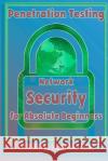 Penetration Testing: Network Security for Absolute Beginners George Sammons 9781976411984 Createspace Independent Publishing Platform